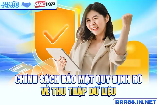Chính sách bảo mật quy định rõ về thu thập dữ liệu