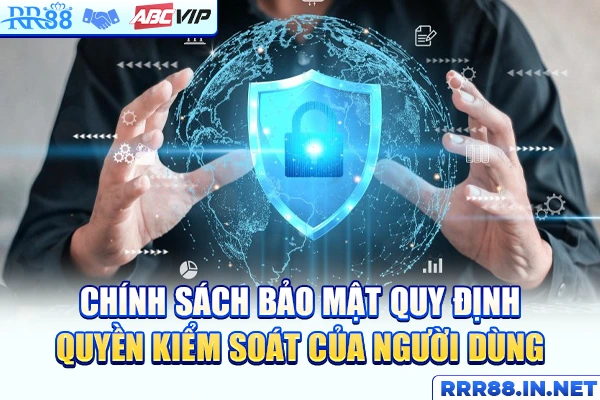 Chính sách bảo mật quy định quyền kiểm soát của người dùng