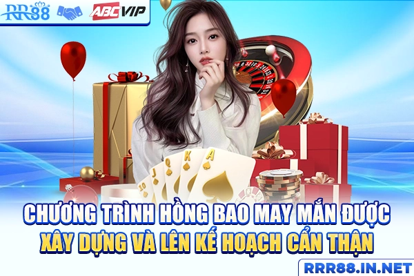 Chương trình hồng bao may mắn được xây dựng và lên kế hoạch cẩn thận