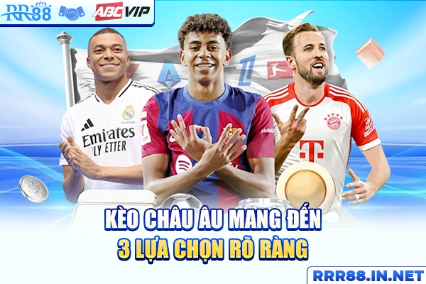 Kèo châu Âu mang đến 3 lựa chọn rõ ràng