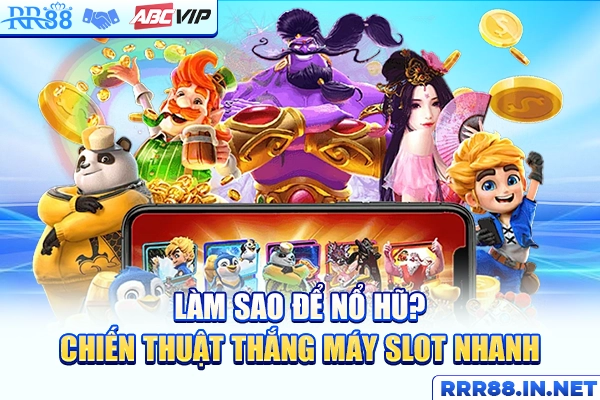 Làm Sao Để Nổ Hũ? Chiến Thuật Thắng Máy Slot Nhanh
