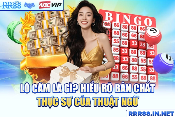 Lô Câm Là Gì? Hiểu Rõ Bản Chất Thực Sự Của Thuật Ngữ