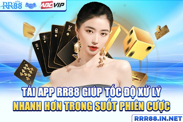 Tải app RR88 giúp tốc độ xử lý nhanh hơn trong suốt phiên cược
