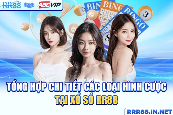 Tổng hợp chi tiết các loại hình cược tại xổ số RR88